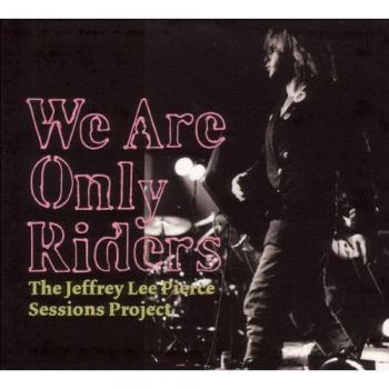 We Are Only Riders: The Jeffrey Lee Pierce Project - Vinyl Record Edition