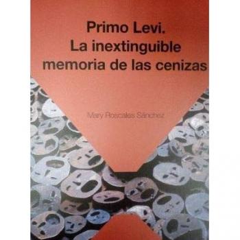 Primo Levi: la inextinguible memoria de las cenizas