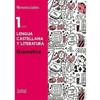 Esenciales Oxford. Lengua Castellana Y Literatura. Gramática. 1º ESO - 9788467373585