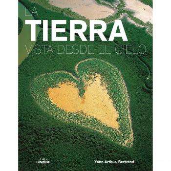 La Tierra vista desde el cielo: Una imagen aérea del planeta - Yann Arthus-bertrand