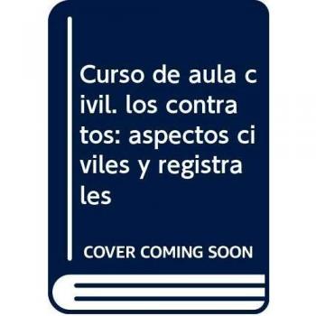 CURSO DE AULA CIVIL. LOS CONTRATOS: ASPECTOS CIVILES Y REGISTRALES