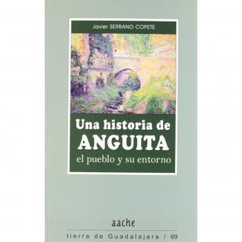 Una historia de Anguita : el pueblo y su entorno