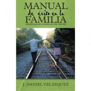 Manual de éxito en la familia: Edificando familias de éxito
