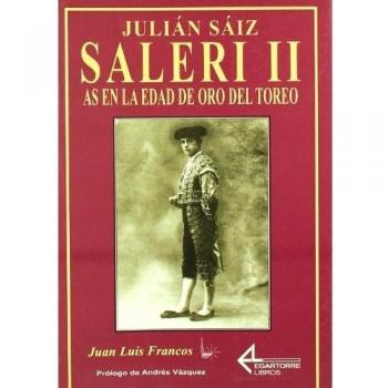 Julián Saiz Saleri II. As en la edad de oro del toreo. - Juan Luis Francos