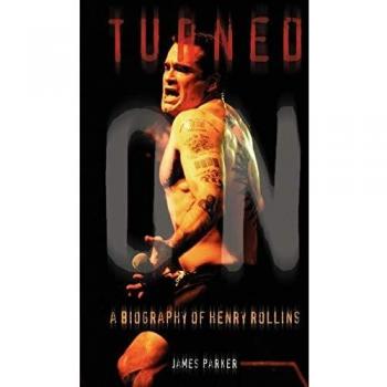 Turned On: The Definitive Biography of Henry Rollins by James Parker - Insightful and Engaging Literary Exploration