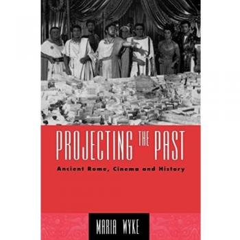 Projecting the Past: Ancient Rome, Cinema and History