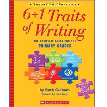 6+1 Traits of Writing: The Complete Guide for the Primary Grades; Theory and Practice