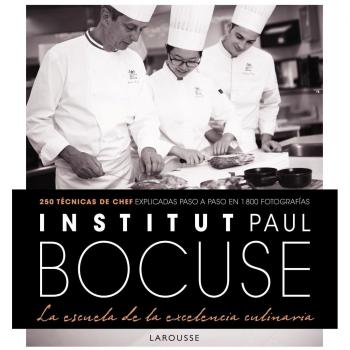 Institut Paul Bocuse. La escuela de la excelencia culinaria - Larousse Editorial