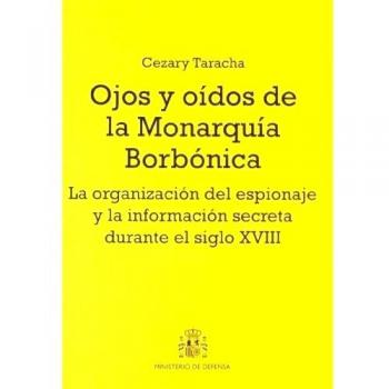 Ojos y oídos de la monarquía borbónica: la organización del espionaje y la información secreta durante el siglo XVIII