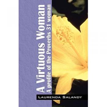A Virtuous Woman: A Profile of the Proverbs 31 Woman by Laurenda Salandy - Inspirational Christian Book