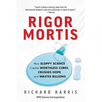 Rigor Mortis: How Sloppy Science Creates Worthless Cures, Crushes Hope, and Wastes Billions