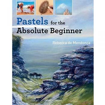 Pastels for the absolute beginner absolute beginner art