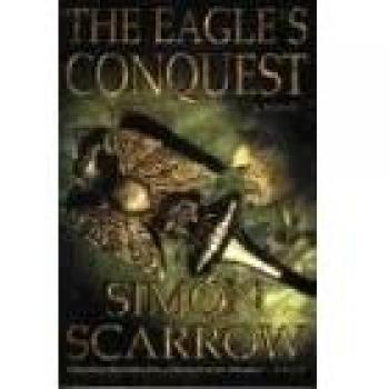 Eagle's Conquest Historical Fiction Novel by Simon Scarrow