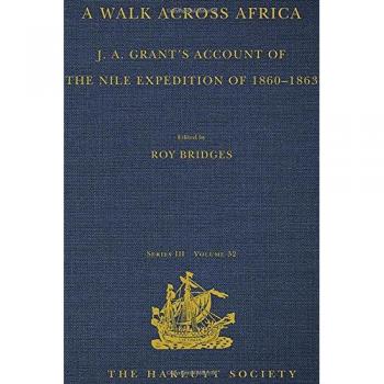 A Walk across Africa: J. A. Grant's Account of the Nile Expedition of 1860–1863