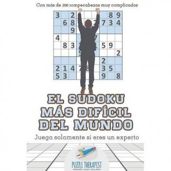 Sudoku Experto: El Sudoku Más Difícil del Mundo con Más de 200 Rompecabezas Complicados