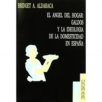 El ángel del hogar: Galdós y la ideología de la domesticidad en España