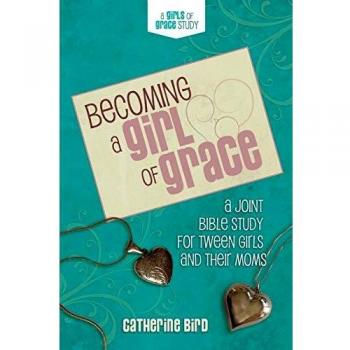 Becoming a Girl of Grace: A Bible Study for Tween Girls & Their Moms