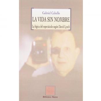 La Vida Sin Nombre. La Lógica Del Espectáculo Según David Lynch