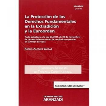 La protección de los derechos fundamentales en la extradición y la euroorden: Texto adaptado a la Ley 23/2014, de 20 de noviembre, de reconocimiento ... 35
