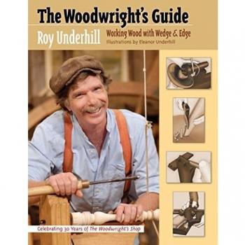 The Woodwright's Guide: Working Wood with Wedge and Edge