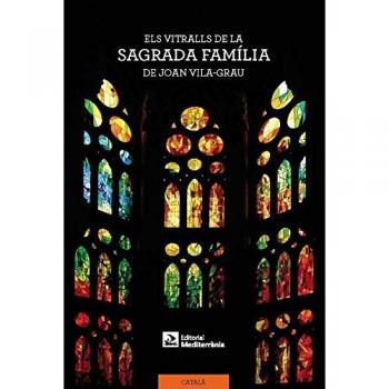 Els vitralls de la Sagrada Família de Joan Vila-Grau