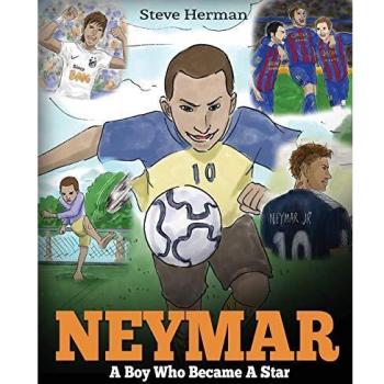 Neymar: A Boy Who Became A Star. Inspiring children book about Neymar - one of the best soccer players in history.