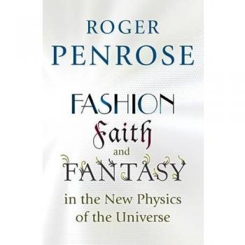Fashion, Faith, and Fantasy in the New Physics of the Universe