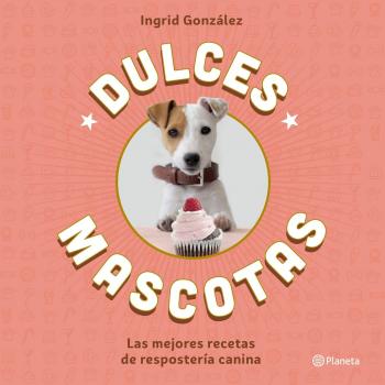 Dulces mascotas: Las mejores recetas de repostería canina