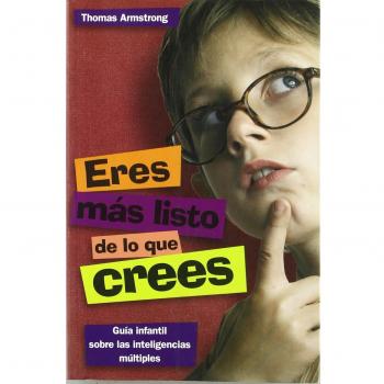 Eres más listo de lo que crees: Guía infantil sobre las inteligencias múltiples