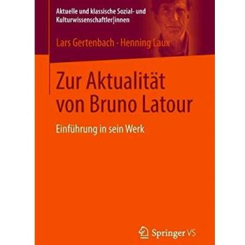 Zur aktualitat von bruno latour einfuhrung in sein werk aktuelle und klassische sozial und kulturwissenschaftlerinnen