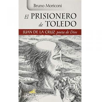 Prisionero De Toledo, El. Juan De La Cru: Juan de la Cruz poeta de Dios