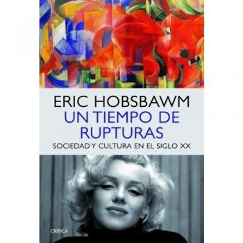 Un tiempo de rupturas: Sociedad y cultura en el siglo XX - Eric Hobsbawm