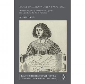 Early Modern Women's Writing: Domesticity, Privacy, and the Public Sphere in England and the Dutch Republic