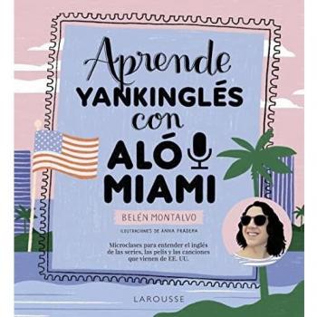 Aprende yankinglés con Aló Miami (LAROUSSE - Lengua Inglesa - Diccionarios Especializados