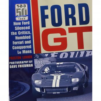 Ford GT: How Ford Silenced the Critics, Humbled Ferrari and Conquered Le Mans