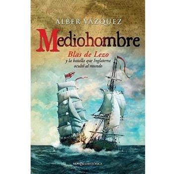 Mediohombre: Blas de Lezo y la batalla que Inglaterra ocultó al mundo
