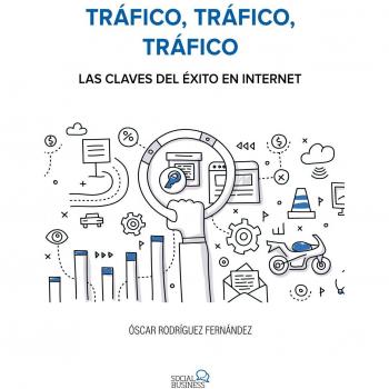 Tráfico, tráfico, tráfico. Las claves del éxito en Internet