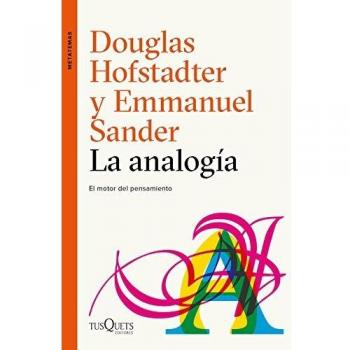 La analogía: El motor del pensamiento - Hofstadter, Douglas R.; Sander, Emmanuel