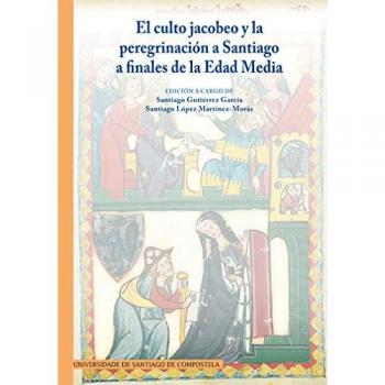 El culto jacobeo y la peregrinación a Santiago a finales de la Edad Media