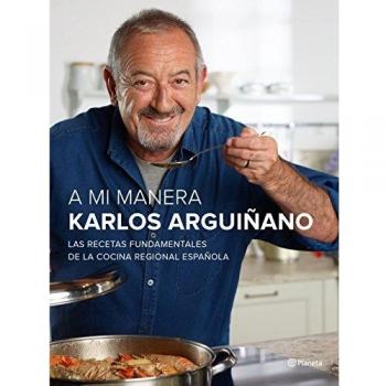A mi manera: Las recetas fundamentales de la cocina regional española - Karlos Arguiñano