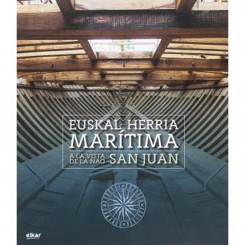 Euskal Herria marítima. A la vista de la Nao San Juan - ALBAOLA ITSAS KULTUR FAKTORIA