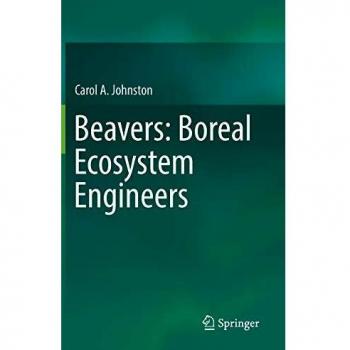 Beavers: Boreal Ecosystem Engineers