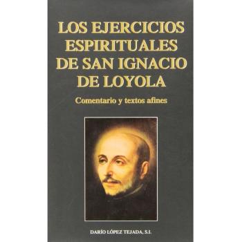 Ejercicios espirituales de San Ignacio de Loyola: Comentario y textos afines