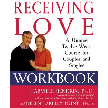 Receiving Love Workbook: A Comprehensive 12-Week Relationship Guide for Couples and Singles