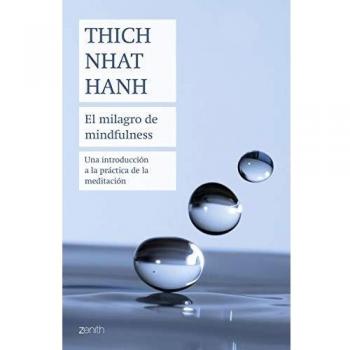 El milagro de mindfulness: Una introducción a la práctica de la meditación