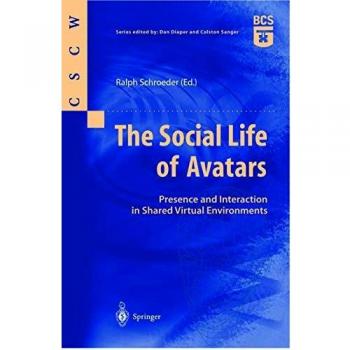 Social Life of Avatars: Interaction and Presence in Virtual Environments (Computer Supported Cooperative Work)