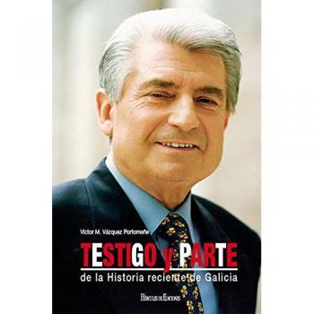 Testigo y parte: de la Historia reciente de Galicia