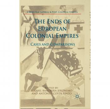 The Ends of European Colonial Empires: Cases and Comparisons
