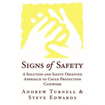 Signs of Safety: A Solution and Safety Oriented Approach to Child Protection Casework