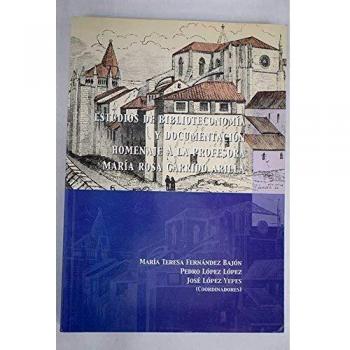 Estudios de biblioteconom¡a y documentación. Homenaje a la porfesora Mar¡a Rosa Garrido Arilla